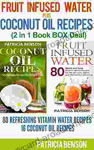 Fruit Infused Water + Coconut Oil Miracle (2 In 1 Deal): 80 Refreshing Vitamin Water Recipes 16 Coconut Oil Recipes For Homemade Skin Care Hair Care (Fruit Infused Water Vitamin Water 3)