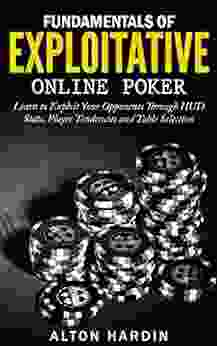 Fundamentals Of Exploitative Online Poker: Learn To Exploit Your Opponents Through HUD Stats Player Tendencies And Table Selection