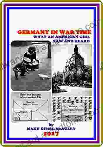 Germany In War Time / What An American Girl Saw And Heard By Mary Ethel McAuley : (full Image Illustrated)