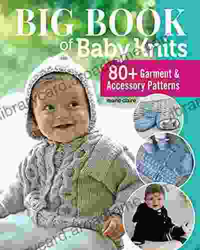 Big Of Baby Knits: 80+ Garment And Accessory Patterns