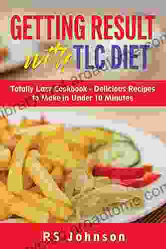 Getting Result With TLC Diet: Totally Lady Cookbook Delicious Recipes To Make Under 10 Minutes