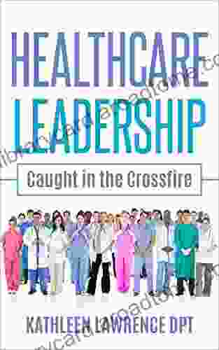 Healthcare Leadership: Caught in the Crossfire