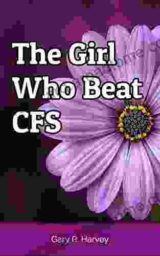 The Girl Who Beat CFS: Heather s Chronic Fatigue Syndrome Story