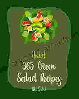 Hello 365 Green Salad Recipes: Best Green Salad Cookbook Ever For Beginners Chopped Salad Cookbook Grain Salad Cookbook Summer Salads Cookbook Tuna Salad Cookbook Thai Salad Recipe 1