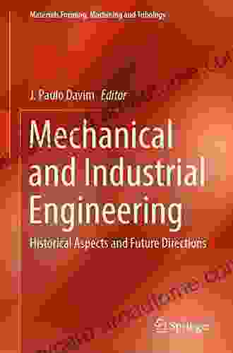 Mechanical And Industrial Engineering: Historical Aspects And Future Directions (Materials Forming Machining And Tribology)