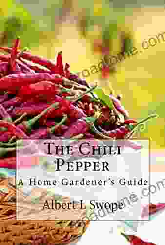 The Chili Pepper: A Home Gardener S Guide (Backyard Vegetable Gardening 1)