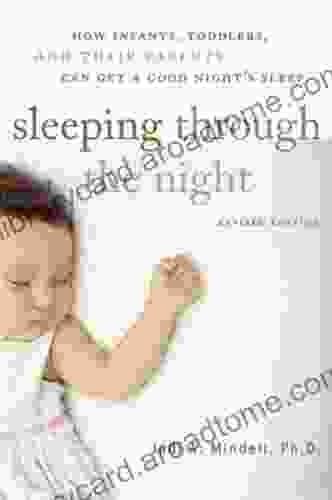 Sleeping Through The Night Revised Edition: How Infants Toddlers And Parents Can Get A Good Night S Sleep