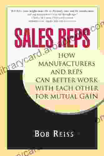 Sales Reps :How Manufacturers And Reps Can Better Work With Each Other For Mutual Gain