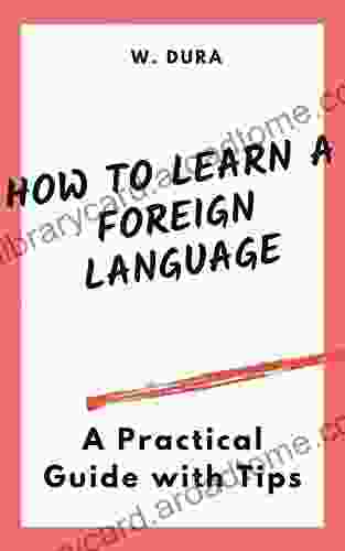 How To Learn A Foreign Language: A Practical Guide With Tips