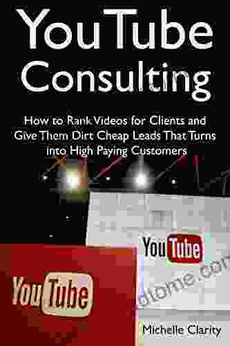 YouTube Consulting: How To Rank Videos For Clients And Give Them Dirt Cheap Leads That Turns Into High Paying Customers