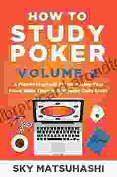 How To Study Poker Volume 2: A Proven Playbook For Increasing Your Poker Skills Through Dedicated Daily Study