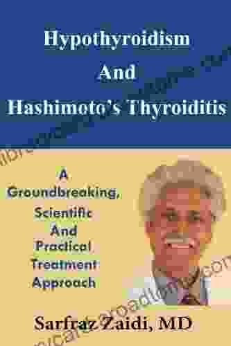 Hypothyroidism And Hashimoto s Thyroiditis: A Groundbreaking Scientific And Practical Treatment Approach