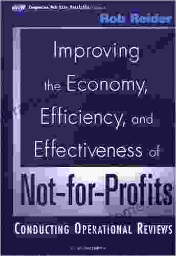 Improving The Economy Efficiency And Effectiveness Of Not For Profits: Conducting Operational Reviews (Wiley Nonprofit Law Finance And Management 157)