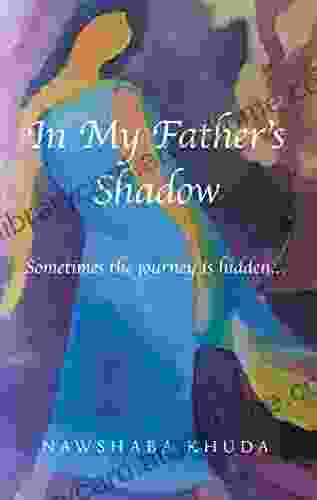 In My Father S Shadow: Sometimes The Journey Is Hidden