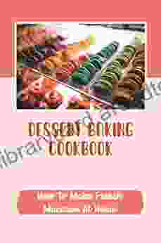 Dessert Baking Cookbook: How To Make French Macaron At Home