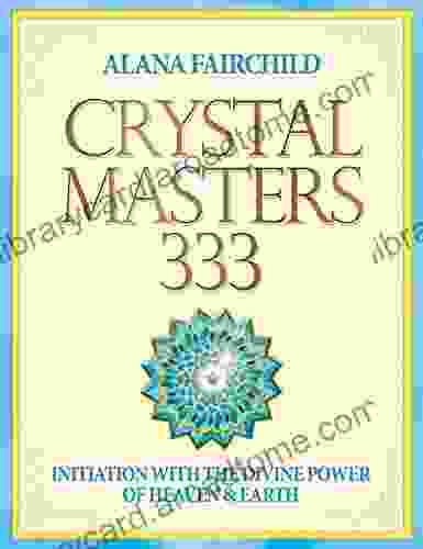 Crystal Masters 333: Initiation With The Divine Power Of Heaven Earth