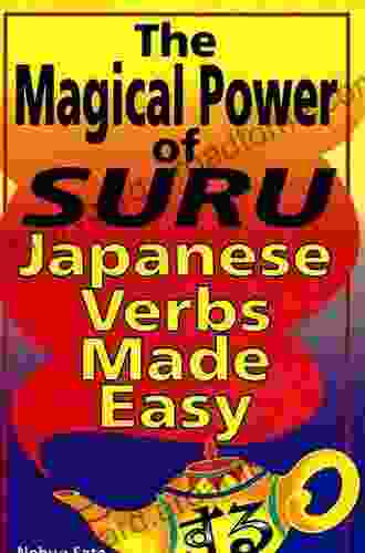 Magical Power of Suru: Japanese Verbs Made Easy: Learn the Most Difficult Aspect of Japanese Grammar With This Innovative Method