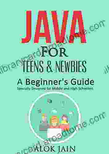 Java for Teens Newbies: A Beginner s Guide (for Teens and Newbies 1)