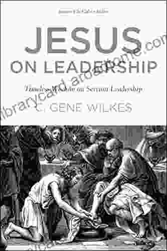 Jesus On Leadership: Timeless Wisdom On Servant Leadership