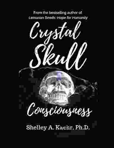 Crystal Skull Consciousness Shelley Kaehr