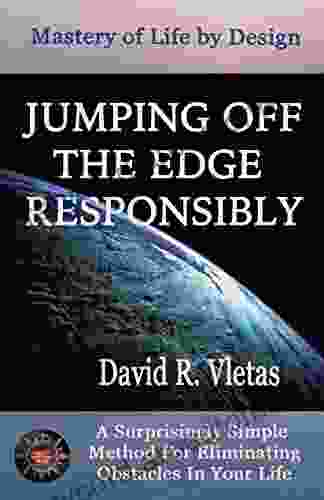 JUMPING OFF THE EDGE RESPONSIBLY: Mastery Of Life By Design