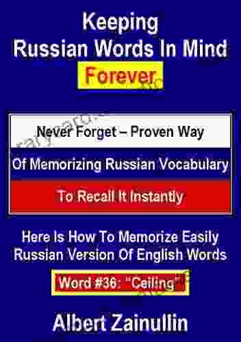 Keeping Russian Words In Mind Forever: Never Forget Proven Way Of Memorizing Russian Vocabulary To Recall It Instantly (Word #36: Ceiling)