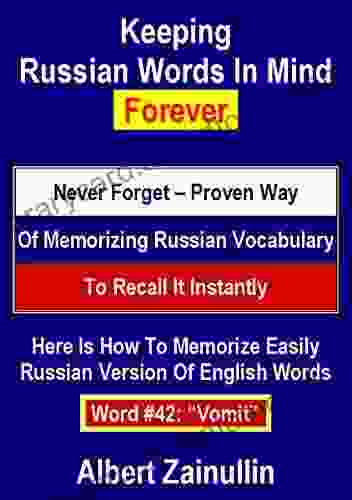 Keeping Russian Words In Mind Forever: Never Forget Proven Way Of Memorizing Russian Vocabulary To Recall It Instantly (Word #42: Vomit)