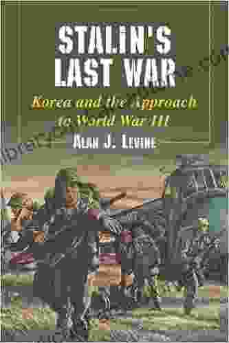 Stalin S Last War: Korea And The Approach To World War III