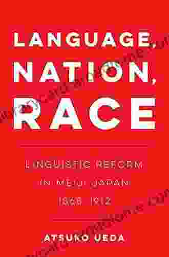 Language Nation Race: Linguistic Reform In Meiji Japan (1868 1912) (New Interventions In Japanese Studies 1)