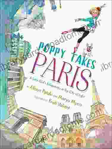 Poppy Takes Paris: A Little Girl s Adventures in the City of Light (Big City Adventures)