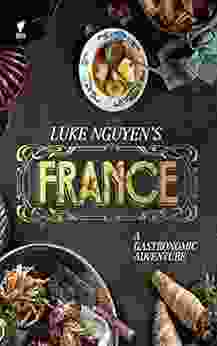 Luke Nguyen s France: A Gastromonic Adventure