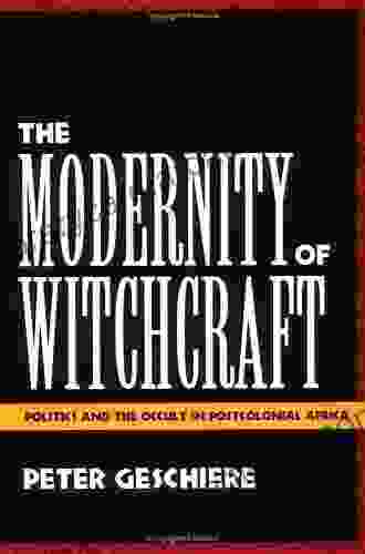 Magical Interpretations Material Realities: Modernity Witchcraft And The Occult In Postcolonial Africa