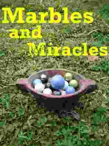 Marbles And Miracles Native American Secrets Of Manifestation (Native American Wisdom Teachings 1)