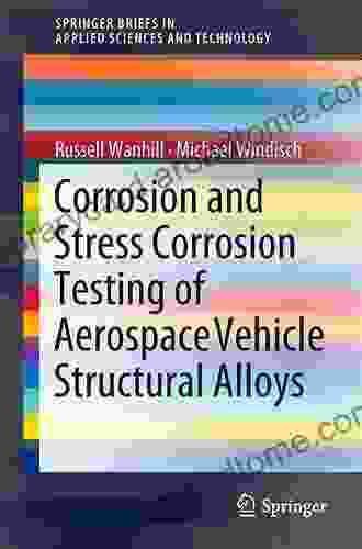 Corrosion and Stress Corrosion Testing of Aerospace Vehicle Structural Alloys (SpringerBriefs in Applied Sciences and Technology)