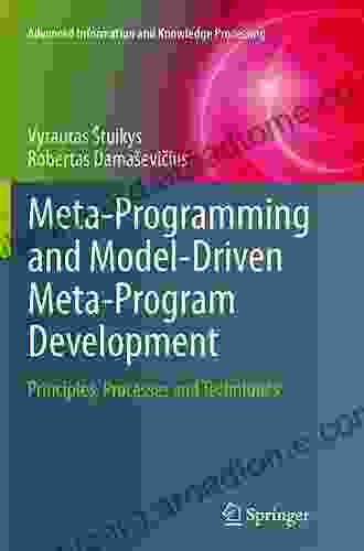 Meta Programming And Model Driven Meta Program Development: Principles Processes And Techniques (Advanced Information And Knowledge Processing 5)