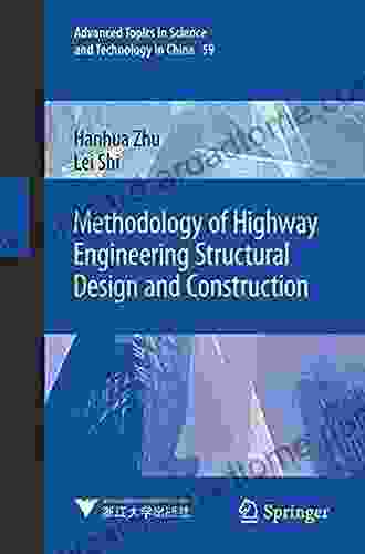 Methodology Of Highway Engineering Structural Design And Construction (Advanced Topics In Science And Technology In China 59)