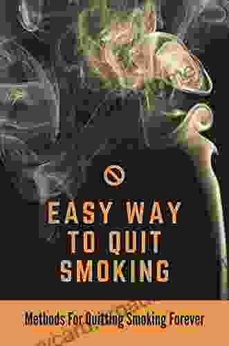 Easy Way To Quit Smoking: Methods For Quitting Smoking Forever: Addiction Free Life