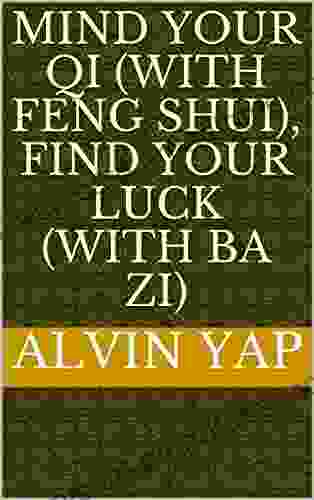 Mind Your Qi (with Feng Shui) Find Your Luck (with Ba Zi)