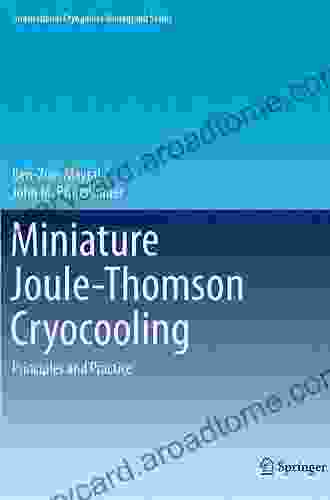 Miniature Joule Thomson Cryocooling: Principles And Practice (International Cryogenics Monograph Series)