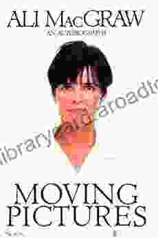 Moving Pictures: An Autobiography Ali MacGraw