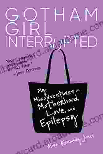 Gotham Girl Interrupted: My Misadventures in Motherhood Love and Epilepsy