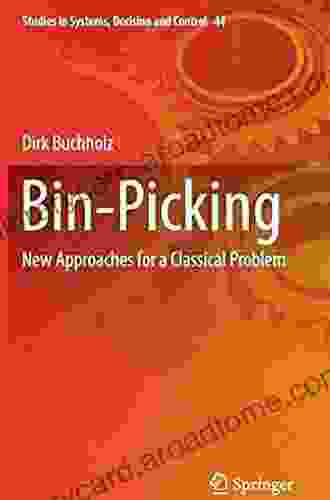Bin Picking: New Approaches For A Classical Problem (Studies In Systems Decision And Control 44)