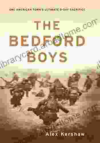 The Bedford Boys: One American Town S Ultimate D Day Sacrifice