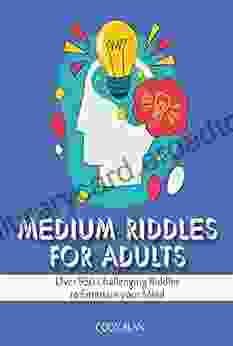 MEDIUM RIDDLES FOR ADULTS: Over 950 Challenging Riddles To Entertain Your Mind (RIDDLES FOR KIDS AND ADULTS)