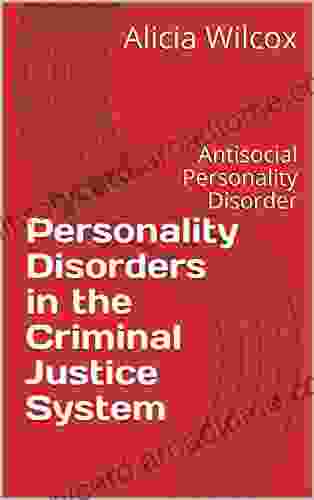 Personality Disorders In The Criminal Justice System: Antisocial Personality Disorder