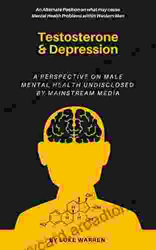 Testosterone And Depression: A Perspective On Male Mental Health Undisclosed By Mainstream Media