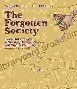 The Forgotten Society: Lives Out Of Sight In Nursing Homes Prisons And Mental Institutions: A Portfolio Of 92 Drawings (Dover Fine Art History Of Art)
