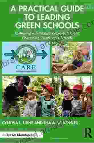 A Practical Guide To Leading Green Schools: Partnering With Nature To Create Vibrant Flourishing Sustainable Schools