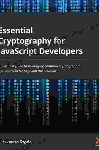 Essential Cryptography for JavaScript Developers: A practical guide to leveraging common cryptographic operations in Node js and the browser