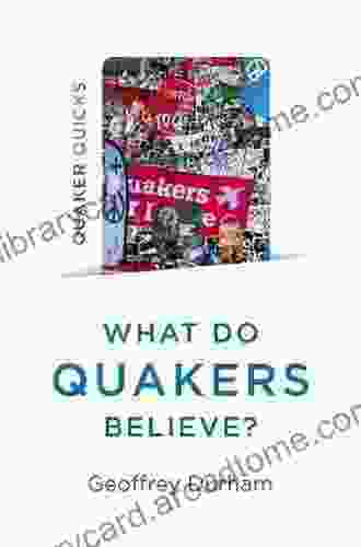 Quaker Quicks What Do Quakers Believe?: A Religion Of Everyday Life